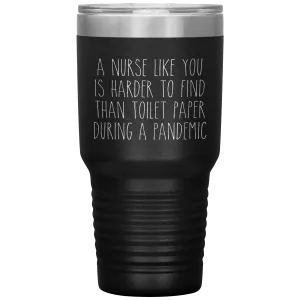 A Nurse Like You is Harder to Find Than Toilet Paper During a Pandemic Tumbler Mug Travel Coffee Cup 30oz BPA Free