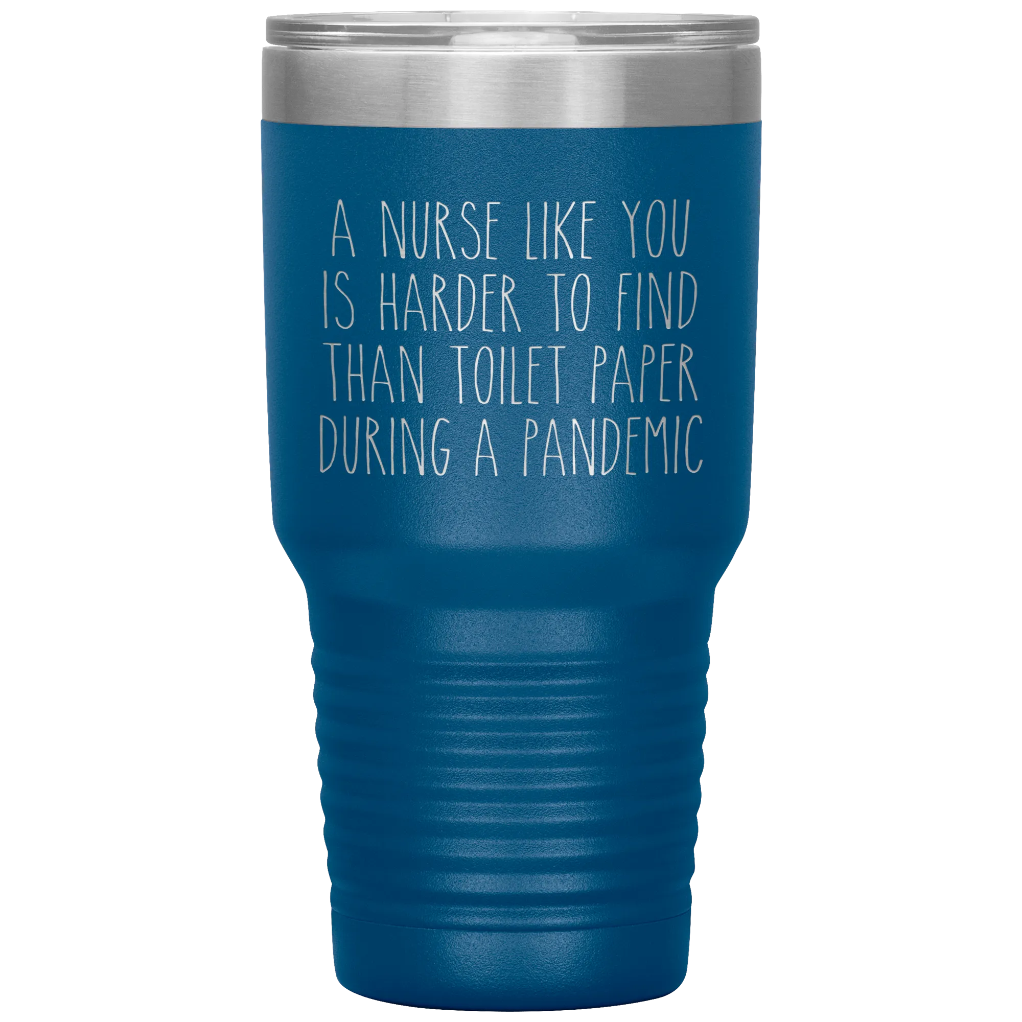 A Nurse Like You is Harder to Find Than Toilet Paper During a Pandemic Tumbler Mug Travel Coffee Cup 30oz BPA Free