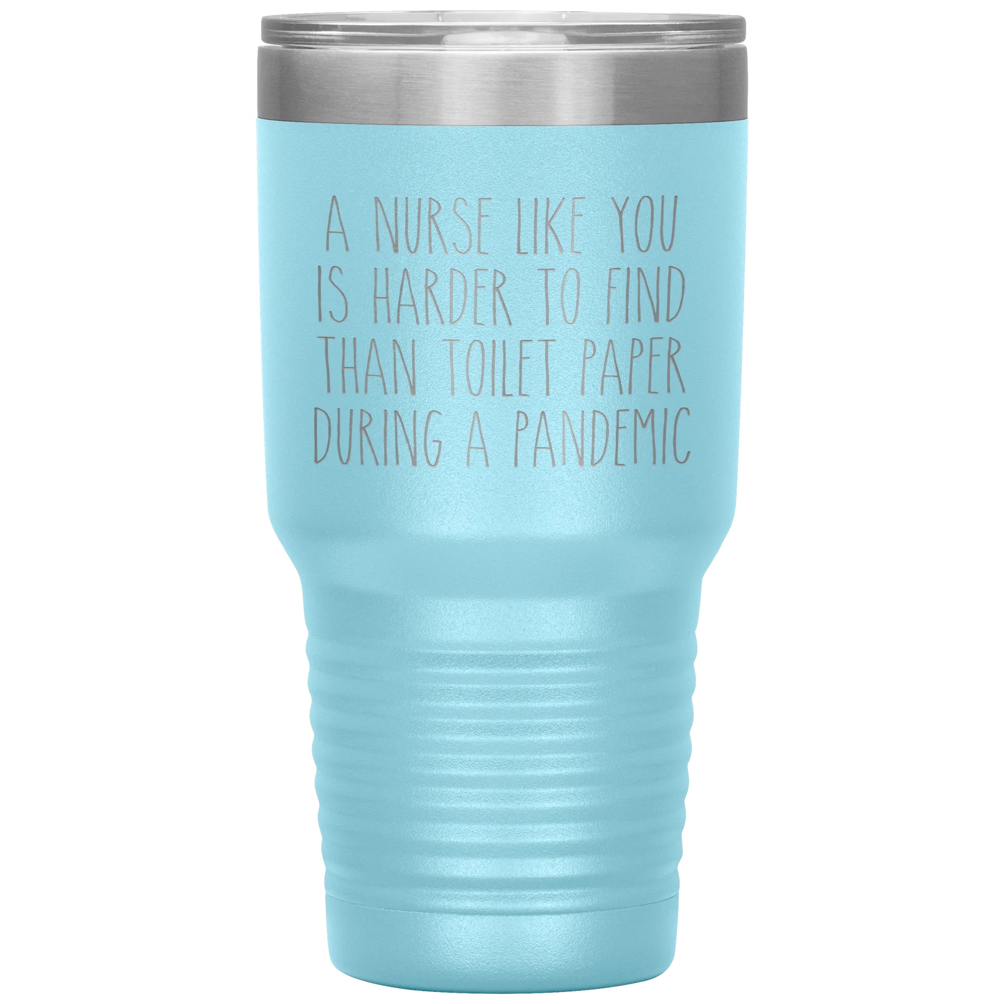 A Nurse Like You is Harder to Find Than Toilet Paper During a Pandemic Tumbler Mug Travel Coffee Cup 30oz BPA Free