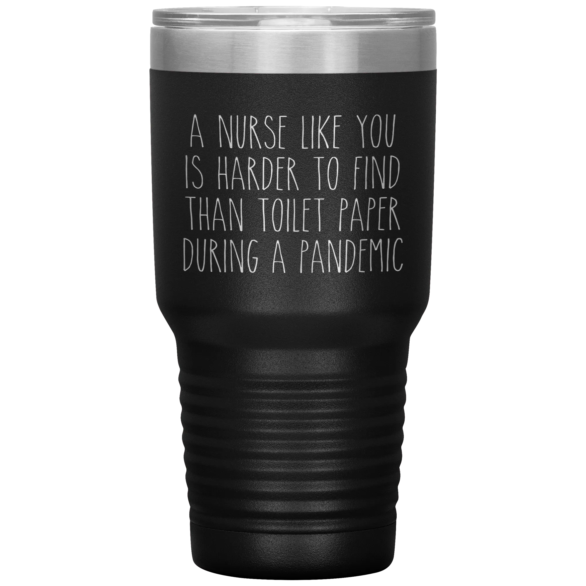 A Nurse Like You is Harder to Find Than Toilet Paper During a Pandemic Tumbler Mug Travel Coffee Cup 30oz BPA Free