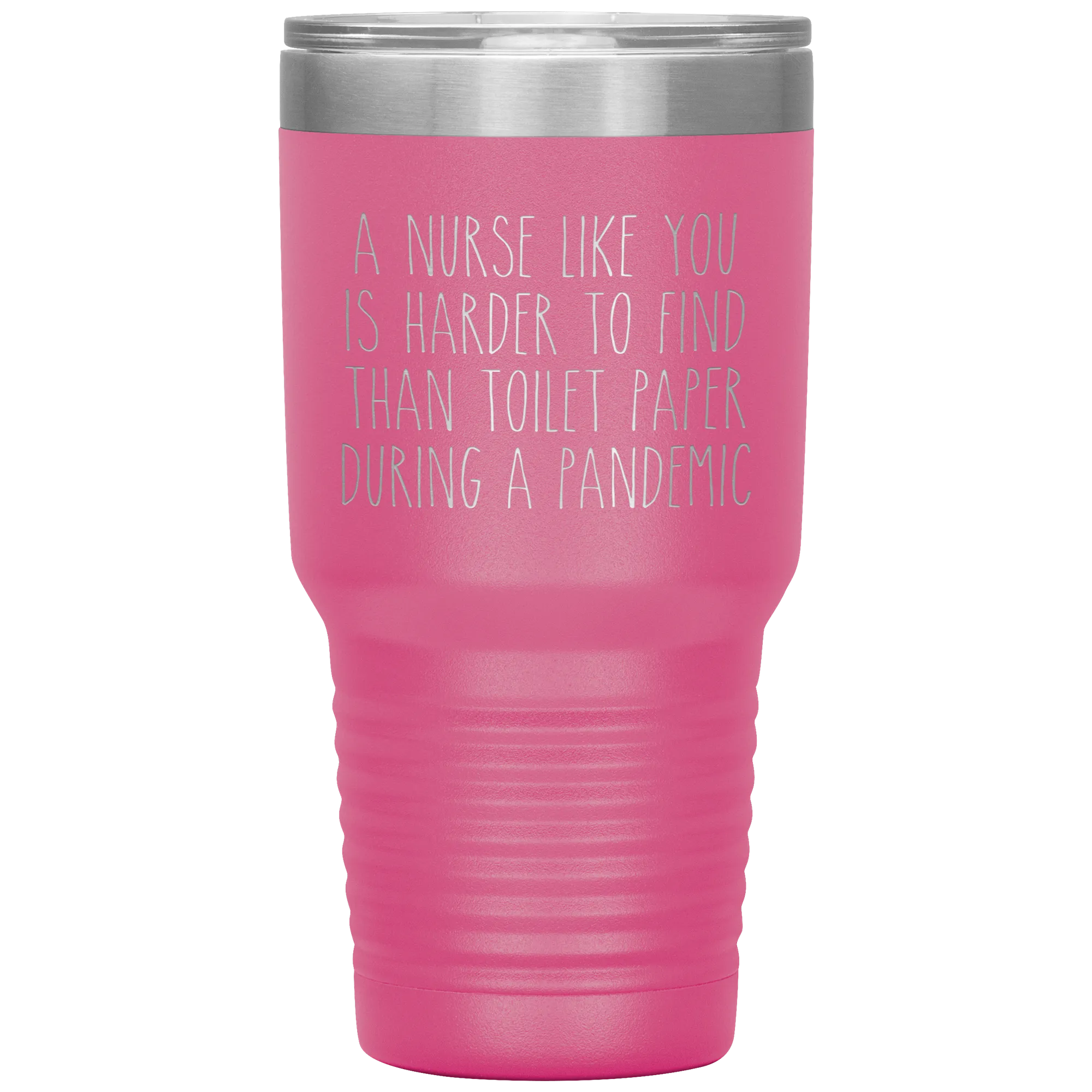 A Nurse Like You is Harder to Find Than Toilet Paper During a Pandemic Tumbler Mug Travel Coffee Cup 30oz BPA Free