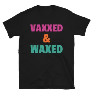 Vaxxed and Waxed Funny Novelty T-Shirt, LGBT